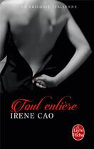 Couverture du livre « La trilogie italienne t.3 ; tout entière » de Irene Cao aux éditions Le Livre De Poche