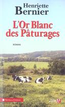 Couverture du livre « L'or blanc des pâturages » de Henriette Bernier aux éditions Presses De La Cite