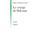 Couverture du livre « Le voyage de Delcourt » de Alain Gordon-Gentil aux éditions Julliard