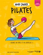 Couverture du livre « Mon cahier : pilates » de Isabelle Maroger et Delanoe Soasick et Sophie Ruffieux aux éditions Solar