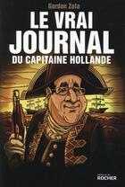 Couverture du livre « Le vrai journal du capitaine Hollande ; 3 ans déjà » de Gordon Zola aux éditions Rocher