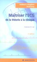 Couverture du livre « Maitriser l'ecg ; de la theorie a la clinique » de Andrew R. Houghton et David Gray aux éditions Elsevier-masson