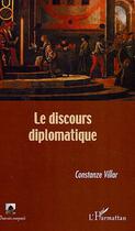 Couverture du livre « Le discours diplomatique » de Constanze Villar aux éditions L'harmattan