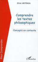 Couverture du livre « Comprendre les textes philosophiques ; concepts en contexte » de Olivier Abiteboul aux éditions L'harmattan