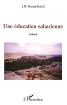 Couverture du livre « Une éducation saharienne » de J.M. Kempf-Rochd aux éditions L'harmattan