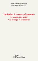 Couverture du livre « Initiation à la macroéconomie ; le modèle IS-LM-BP ; cas corrigés et commentés » de Jean-Anaclet Mampassi et Jean-Ignace Tendelet aux éditions Editions L'harmattan