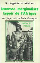 Couverture du livre « Jeunesse marginalisée ; espoir de l'Afrique ; un juge des enfants témoigne » de R. Coppieters'T Walant aux éditions Editions L'harmattan