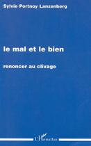 Couverture du livre « Le mal et le bien - renoncer au clivage » de Portnoy Lanzenberg S aux éditions Editions L'harmattan