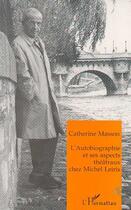 Couverture du livre « L'autobiographie et ses aspects theatraux chez michel leiris » de Catherine Masson aux éditions Editions L'harmattan