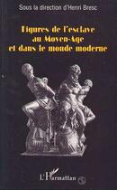 Couverture du livre « Figures de l'esclave au Moyen-âge et dans le monde moderne » de Henri Bresc aux éditions Editions L'harmattan