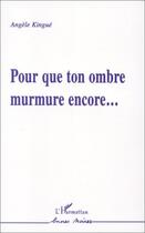 Couverture du livre « Pour que ton ombre murmure encore » de Marie-Angele Kingue aux éditions Editions L'harmattan