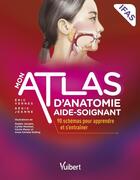 Couverture du livre « Mon atlas d'anatomie aide-soignant : 90 schémas pour apprendre et s'entraîner » de Collectif Petit Fute et Eric Vernes et Régis Jeanne aux éditions Vuibert