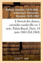 Couverture du livre « L'avocat des dames, comedie-vaudeville en 1 acte. palais-royal, paris, 18 juin 1864 » de Rimbaut Hippolyte aux éditions Hachette Bnf