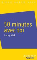 Couverture du livre « 50 minutes avec toi_1ere_ed - fermeture et bascule vers 9782330059132 » de Cathy Ytak aux éditions Editions Actes Sud