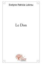 Couverture du livre « Le don - recueil de nouvelles » de Lokrou E P. aux éditions Edilivre