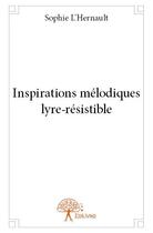Couverture du livre « Inspirations mélodiques lyre-résistible » de Sophie L'Hernault aux éditions Edilivre