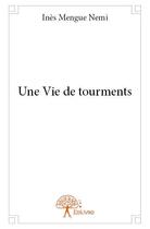 Couverture du livre « Une vie de tourments » de Ines Mengue Nemi aux éditions Edilivre