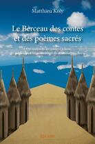 Couverture du livre « Le berceau des contes et des poèmes sacrés » de Matthieu Koly aux éditions Edilivre