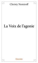 Couverture du livre « La voix de l'agonie » de Christy Nemiroff aux éditions Edilivre