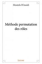 Couverture du livre « Méthode permutation des rôles » de Mostefa H'Maidi aux éditions Edilivre