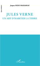 Couverture du livre « Jules Verne ; un art d'habiter la terre » de Jacques Pezeu-Massabuau aux éditions L'harmattan