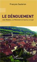 Couverture du livre « Le dénouement ; Jean Masbou, un resistant en Quercy occupé » de Francois Sauteron aux éditions L'harmattan