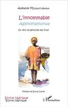 Couverture du livre « Innommable Agahomamunwa ; un récit du génocide Tutsi » de Adelaide Mukantabana aux éditions L'harmattan