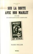Couverture du livre « Sur la route avec Bob Marley ; un chevalier blanc à Babylone 1978-1980 » de Mark Miller aux éditions Scali