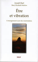 Couverture du livre « Être et vibration ; la spiritualité des Amérindiens » de Joseph Rael aux éditions Sully