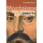 Couverture du livre « Montaigne, les années politiques » de Anne-Marie Cocula aux éditions Confluences