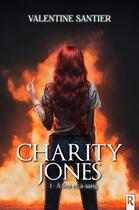 Couverture du livre « Charity Jones : 1 - À feu et à sang » de Valentine Santier aux éditions Rebelle