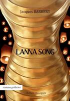 Couverture du livre « Lanna song » de Jacques Barbery aux éditions Beaurepaire