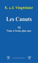 Couverture du livre « Les canuts t.3 ; nous n'irons plus nus » de Emmanuel Vingtrinier aux éditions Traboules
