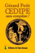 Couverture du livre « Oedipe, sans complexe ! » de Gerard Petit aux éditions De Saint Amans