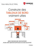 Couverture du livre « Construire des tableaux de bord vraiment utiles ; bien choisir ses indicateurs pour une gestion efficace de son activité (3e édition) » de Marie-Helene Millie-Timbal aux éditions Gereso