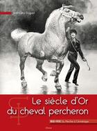 Couverture du livre « Le siecle d'or du cheval percheron » de Jean-Leo Dugast aux éditions Etrave