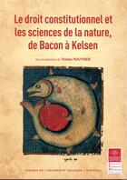 Couverture du livre « Le droit constitutionnel et les sciences de la nature, de Bacon à Kelsen » de Tristan Pouthier et Collectif aux éditions Ifr
