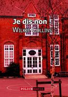 Couverture du livre « Je dis non ! » de Wilkie Collins aux éditions Police Mania