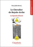 Couverture du livre « Le Chevalier de Royale-Arche ; la légende d'Enoch » de Percy John Harvey aux éditions Editions De Midi