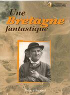 Couverture du livre « Une Bretagne fantastique » de Thierry Jigourel aux éditions Cpe Editions