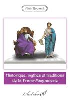 Couverture du livre « Historique, mythes et traditions de la franc-maçonnerie » de Alain Roussel aux éditions Liber Faber