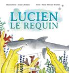 Couverture du livre « Lucien le requin » de Marie Merrien Brustiec et Anais Lohmann aux éditions Grenouille