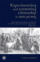 Couverture du livre « Experimenting and contesting citizenship in new jersey - from british north america to the early ame » de Garbaye Linda aux éditions Perseides