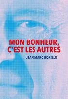 Couverture du livre « Mon bonheur, c'est les autres » de Jean-Marc Borello aux éditions Nouveaux Debats Publics