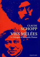 Couverture du livre « Vies mêlées : le Géorgien d'Alexandre Dumas » de Claude Schopp aux éditions Des Equateurs