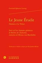 Couverture du livre « Le jeune érudit Damon et le trésor ; les amants généreux de Rochon de Chabannes » de Gotthold Ephraim Lessing aux éditions Classiques Garnier