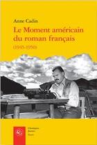 Couverture du livre « Le moment américain du roman français » de Anne Cadin aux éditions Classiques Garnier