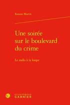 Couverture du livre « Une soirée sur le boulevard du crime : le mélo à la loupe » de Roxane Martin aux éditions Classiques Garnier