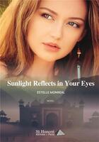 Couverture du livre « Sunlight reflects in your eyes » de Monreal Estelle aux éditions Saint Honore Editions