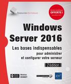 Couverture du livre « Windows Server 2016 ; les bases indispensables pour administrer et configurer votre serveur (2e édition) » de Nicolas Bonnet aux éditions Eni